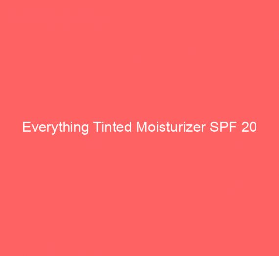 Everything Tinted Moisturizer SPF 20