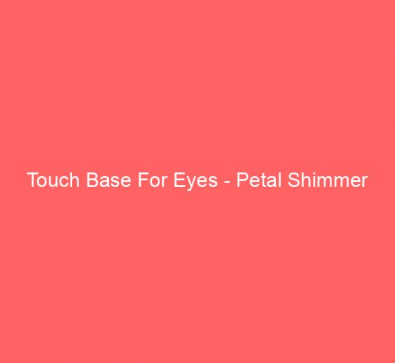 Touch Base For Eyes – Petal Shimmer
