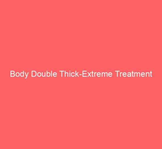 Body Double Thick-Extreme Treatment