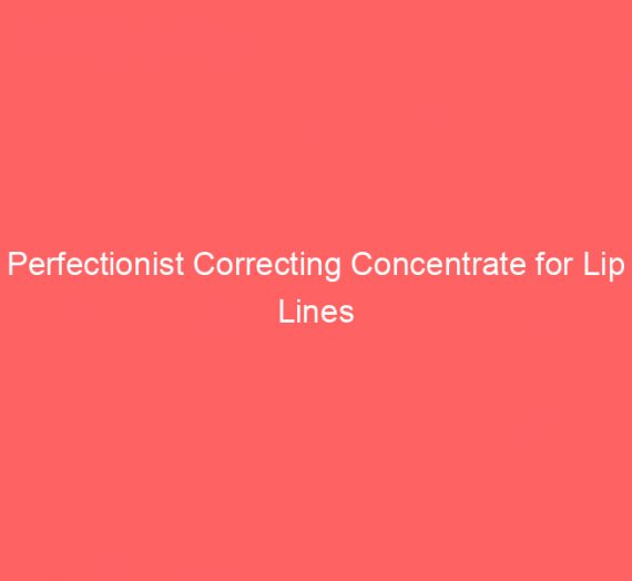 Perfectionist Correcting Concentrate for Lip Lines