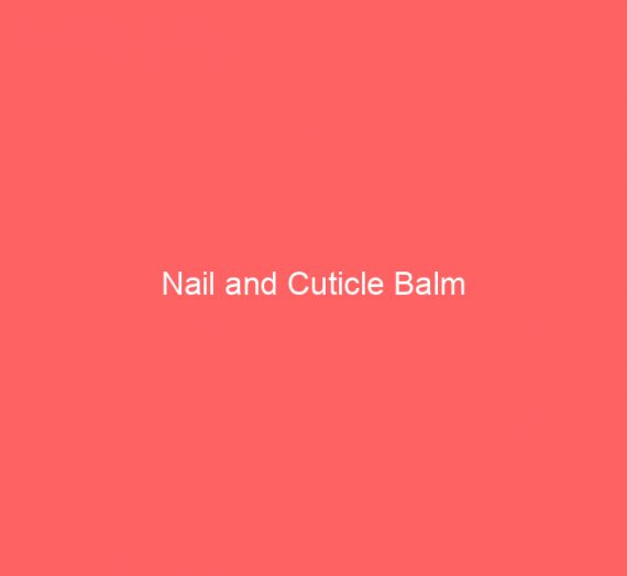 Nail and Cuticle Balm