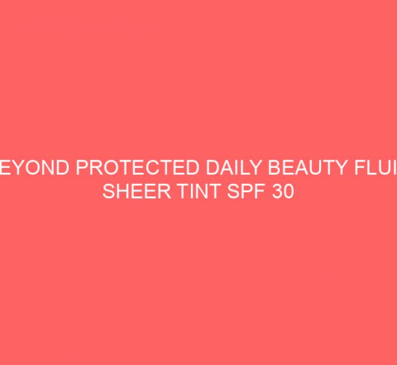 BEYOND PROTECTED DAILY BEAUTY FLUID SHEER TINT SPF 30